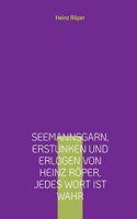 Seemannsgarn, erstunken und erlogen von Heinz Röper, jedes Wort ist wahr