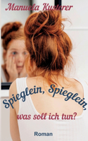 Spieglein, Spieglein, was soll ich tun?