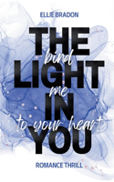 THE LIGHT IN YOU - Bind Me To Your Heart: Humorvoller Sommer-Roman mit lovers-to-strangers-to-haters-to-lovers-Vibes, Spicy-Szenen und nervenaufreibenden Thriller-Elementen