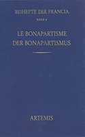 Le Bonapartisme. Phenomene Historique Et Mythe Politique. Der Bonapartismus. Historisches Phanomen Und Politischer Mythos