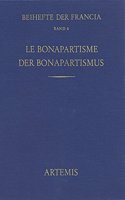 Le Bonapartisme. Phenomene Historique Et Mythe Politique. Der Bonapartismus. Historisches Phanomen Und Politischer Mythos