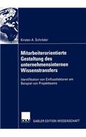 Mitarbeiterorientierte Gestaltung des unternehmensinternen Wissenstransfers: Identifikation von Einflussfaktoren am Beispiel von Projektteams(German)