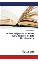 Closure Properties of Some New Families of Life Distributions