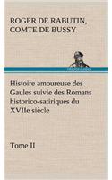 Histoire amoureuse des Gaules suivie des Romans historico-satiriques du XVIIe siècle, Tome II