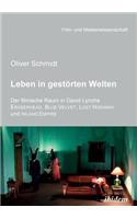 Leben in gestörten Welten. Der filmische Raum in David Lynchs Eraserhead, Blue Velvet, Lost Highway und Inland Empire.