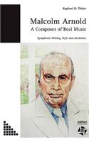 Malcolm Arnold - A Composer of Real Music. Symphonic Writing, Style and Aesthetics