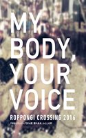 Roppongi Crossing 2016: My Body, Your Voice