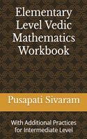 Elementary Level Vedic Mathematics Workbook - With Additional Practices from Intermediate Level
