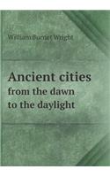 Ancient cities from the dawn to the daylight: (English)
