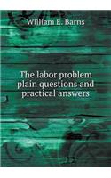 The Labor Problem Plain Questions and Practical Answers