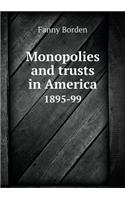 Monopolies and trusts in America 1895-99