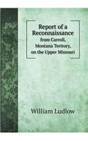 Report of a Reconnaissance from Carroll, Montana Teritory, on the Upper Missouri