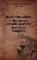 De pedibus solutis in dialogorum senariis Aeschyli, Sophoclis, Euripidis