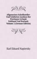 Allgemeines Schriftsteller- Und Gelehrten-Lexikon Der Provinzen Livland, Esthland Und Kurland, Volume 2 (German Edition)