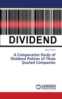 Comparative Study of Dividend Policies of Three Quoted Companies