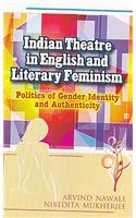 Indian Theatre in English and Literary Feminism Politics of Gender Identity and Authenticity