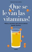 Â¡Que se le van las vitaminas!: Mitos y secretos que solo la ciencia puede resolver