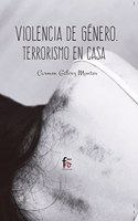 VIOLENCIA DE GENERO: TERRORISMO EN CASA 4o EDICION