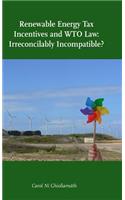 Renewable Energy Tax Incentives and Wto Law: Irreconcilably Incompatible?