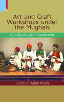 ART AND CRAFT WORKSHOPS UNDER THE MUGHALS