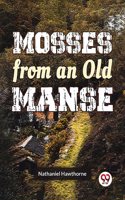 Mosses From An Old Manse Nathaniel Hawthorne