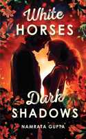 White Horses Dark Shadows [Paperback] Namrata Gupta
