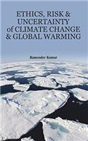 ETHICS, RISK AND UNCERTAINITY OF CLIMATE CHANGE AND GLOBAL WARMING