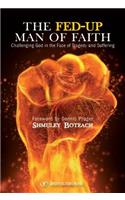 Fed-Up Man of Faith: Challenging God in the Face of Suffering and Tragedy