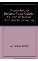 Diseno de Una Reforma Fiscal Optima: El Caso de Mexico(E/013 Estudios Economicos)