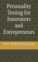 Personality Testing for Innovators and Entrepreneurs: (7 Self-Learning, Self-Practice and Self-Development)