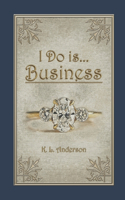 I Do is...Business