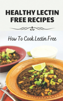 Healthy Lectin Free Recipes: How To Cook Lectin Free: Recipes For Lectin Free Cookbook