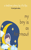 My Boy Is an Astronaut: 2021 a Hot Selling Bedtime Story by It's Ryn, It's Not Just a Story