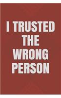 I Trusted the Wrong Person