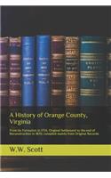 A History of Orange County, Virginia: From its Formation in 1734, Original Settlement to the end of Reconstruction in 1870; compiled mainly from Original Records