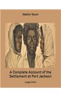 A Complete Account of the Settlement at Port Jackson: Large Print
