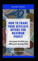How to Frame Your Affiliate Offers for Maximum profit