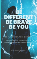 Be Different Be Brave Be You