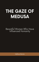 The Gaze of Medusa: Beautiful Women Who Have Influenced Humanity