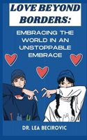 Love Beyond Borders: Embracing the World in an Unstoppable Embrace