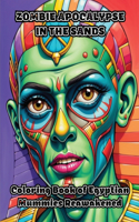 Zombie Apocalypse in the Sands: Coloring Book of Egyptian Mummies Reawakened