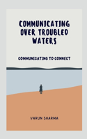 Communicating Over Troubled Waters