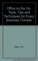 Office on the Go: Tools, Tips and Techniques for Every Business Traveler