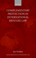 Complementary Protection in International Refugee Law