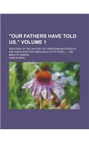 Our Fathers Have Told Us.; Sketches of the History of Christendom for Boys and Girls Who Have Been Held at Its Fonts .... the Bible of Amiens Volume 1