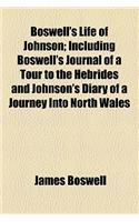 Boswell's Life of Johnson; Including Boswell's Journal of a Tour to the Hebrides and Johnson's Diary of a Journey Into North Wales