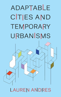 Adaptable Cities and Temporary Urbanisms