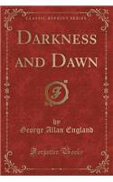 Darkness and Dawn (Classic Reprint)