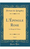 L'Ã?pingle Rose, Vol. 2: Le Masque de Velours (Classic Reprint)