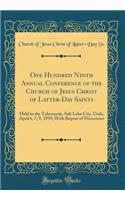 One Hundred Ninth Annual Conference of the Church of Jesus Christ of Latter-Day Saints: Held in the Tabernacle, Salt Lake City, Utah, April 6, 7, 9, 1939; With Report of Discourses (Classic Reprint): Held in the Tabernacle, Salt Lake City, Utah, April 6, 7, 9, 1939; With Report of Discourses (Classic Reprint)